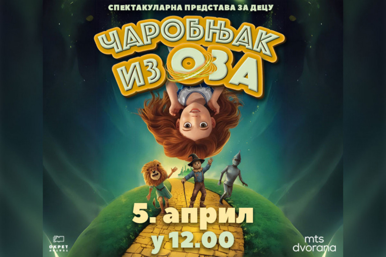 ČUVENI DEČJI ROMAN "ČAROBNJAK IZ OZA", ADAPTIRAN KAO UZBUDLJIVA PREDSTAVA ZA DECU - NA SCENI MTS DVORANE 5. APRILA